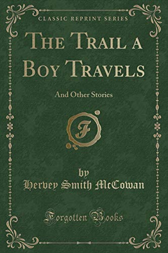 9781334120442: The Trail a Boy Travels: And Other Stories (Classic Reprint)