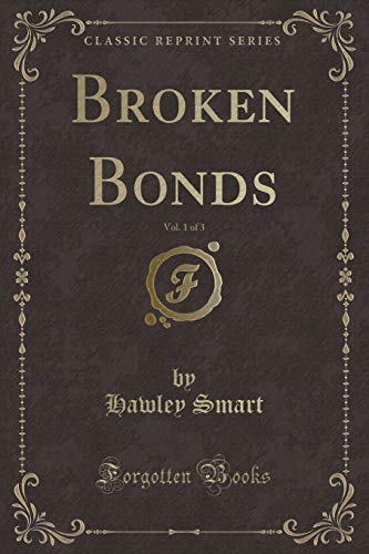Imagen de archivo de Broken Bonds, Vol 1 of 3 Classic Reprint a la venta por PBShop.store US