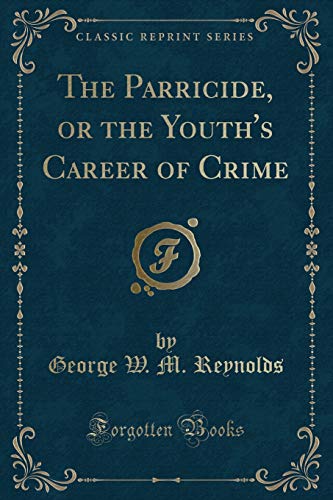 Stock image for The Parricide, or the Youth's Career of Crime Classic Reprint for sale by PBShop.store US