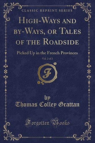 Imagen de archivo de HighWays and byWays, or Tales of the Roadside, Vol 2 of 2 Picked Up in the French Provinces Classic Reprint a la venta por PBShop.store US