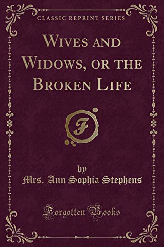 Imagen de archivo de Wives and Widows, or the Broken Life Classic Reprint a la venta por PBShop.store US