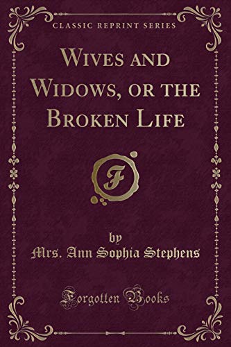 Stock image for Wives and Widows, or the Broken Life Classic Reprint for sale by PBShop.store US