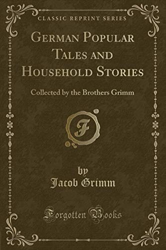 9781334122668: German Popular Tales and Household Stories: Collected by the Brothers Grimm (Classic Reprint)