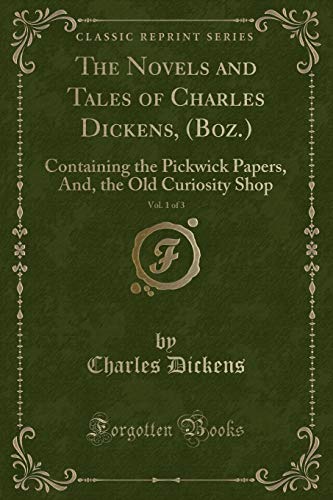 9781334122675: The Novels and Tales of Charles Dickens, (Boz.), Vol. 1 of 3: Containing the Pickwick Papers, And, the Old Curiosity Shop (Classic Reprint)