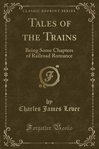 Stock image for Tales of the Trains Being Some Chapters of Railroad Romance Classic Reprint for sale by PBShop.store US