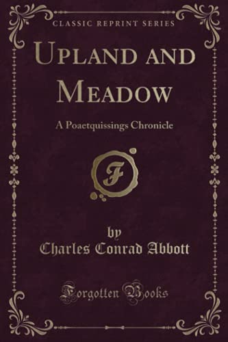 Beispielbild fr Upland and Meadow A Poaetquissings Chronicle Classic Reprint zum Verkauf von PBShop.store US