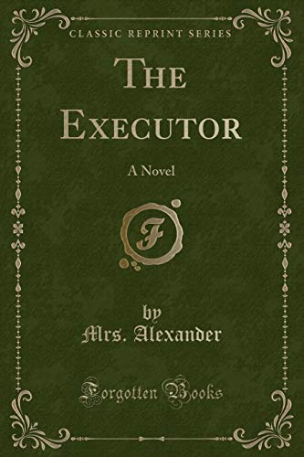 Stock image for The Executor: A Novel (Classic Reprint) for sale by Reuseabook