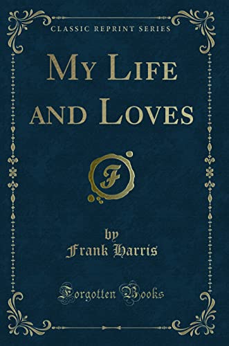 9781334123962: My Life and Loves (Classic Reprint)