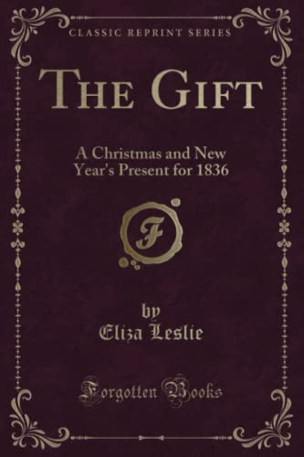 Stock image for The Gift A Christmas and New Year's Present for 1836 Classic Reprint for sale by PBShop.store US