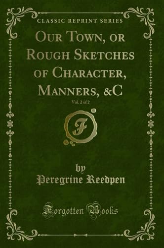 9781334124501: Our Town, or Rough Sketches of Character, Manners, &C, Vol. 2 of 2 (Classic Reprint)