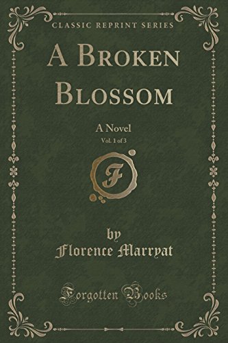 Imagen de archivo de A Broken Blossom, Vol 1 of 3 A Novel Classic Reprint a la venta por PBShop.store US