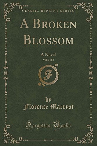 Stock image for A Broken Blossom, Vol 1 of 3 A Novel Classic Reprint for sale by PBShop.store US