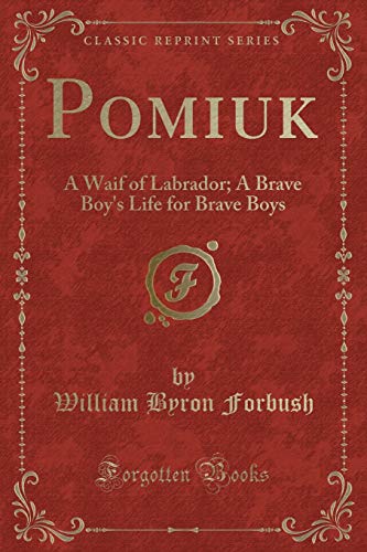 Imagen de archivo de Pomiuk A Waif of Labrador A Brave Boy's Life for Brave Boys Classic Reprint a la venta por PBShop.store US