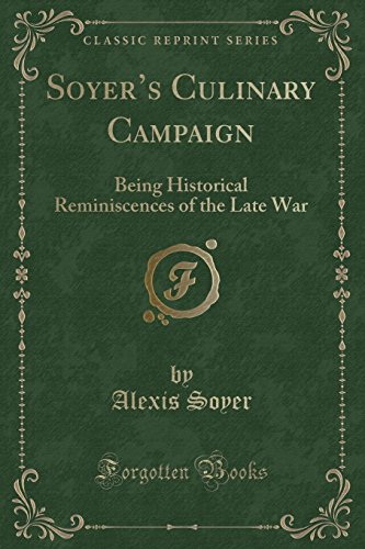 Stock image for Soyer's Culinary Campaign Being Historical Reminiscences of the Late War Classic Reprint for sale by PBShop.store US