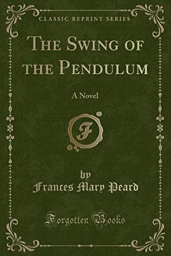 Beispielbild fr The Swing of the Pendulum A Novel Classic Reprint zum Verkauf von PBShop.store US