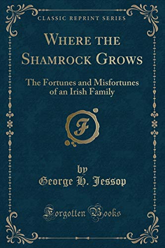 Stock image for Where the Shamrock Grows The Fortunes and Misfortunes of an Irish Family Classic Reprint for sale by PBShop.store US