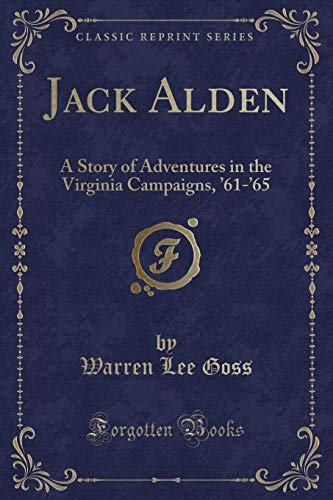 Stock image for Jack Alden A Story of Adventures in the Virginia Campaigns, '61'65 Classic Reprint for sale by PBShop.store US