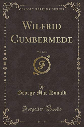 Imagen de archivo de Wilfrid Cumbermede, Vol 3 of 3 Classic Reprint a la venta por PBShop.store US