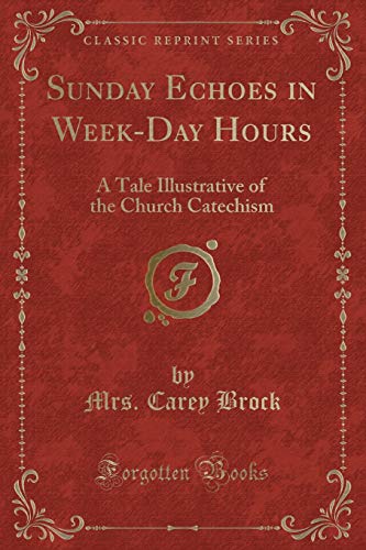 Stock image for Sunday Echoes in WeekDay Hours A Tale Illustrative of the Church Catechism Classic Reprint for sale by PBShop.store US