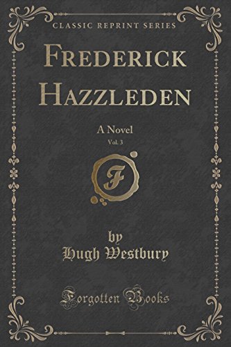 Imagen de archivo de Frederick Hazzleden, Vol 3 A Novel Classic Reprint a la venta por PBShop.store US