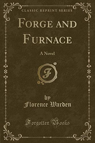 Imagen de archivo de Forge and Furnace A Novel Classic Reprint a la venta por PBShop.store US