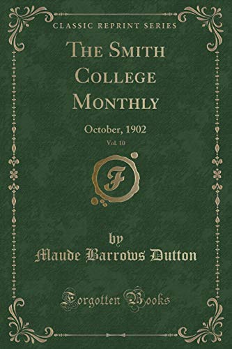 Imagen de archivo de The Smith College Monthly, Vol 10 October, 1902 Classic Reprint a la venta por PBShop.store US