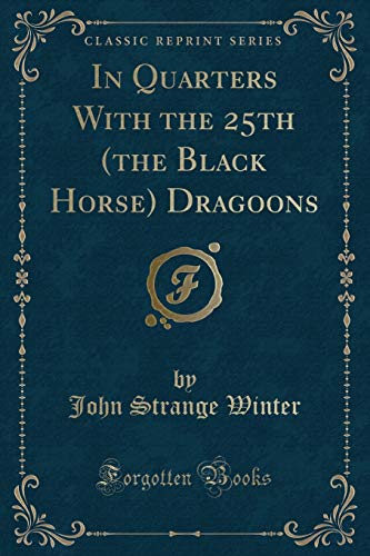 Imagen de archivo de In Quarters With the 25th the Black Horse Dragoons Classic Reprint a la venta por PBShop.store US