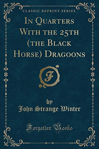 Stock image for In Quarters With the 25th the Black Horse Dragoons Classic Reprint for sale by PBShop.store US