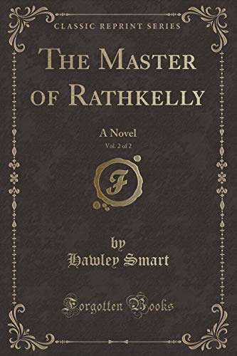 Imagen de archivo de The Master of Rathkelly, Vol 2 of 2 A Novel Classic Reprint a la venta por PBShop.store US