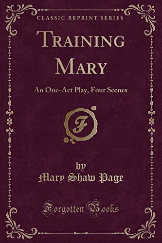 Beispielbild fr Training Mary: An One-Act Play, Four Scenes (Classic Reprint) zum Verkauf von Reuseabook