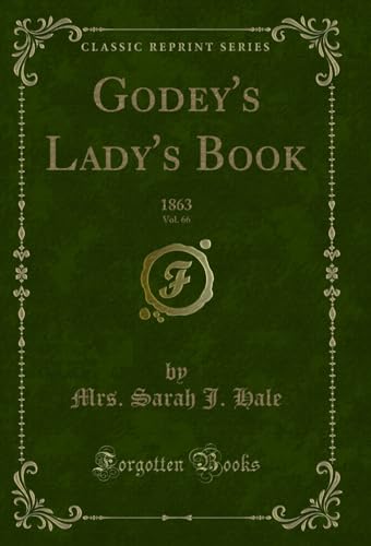 Stock image for Godey's Lady's Book, Vol. 66: 1863 (Classic Reprint) for sale by Forgotten Books
