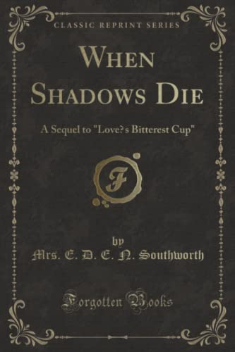 Stock image for When Shadows Die A Sequel to Love's Bitterest Cup Classic Reprint for sale by PBShop.store US