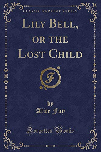 Stock image for Lily Bell, or the Lost Child Classic Reprint for sale by PBShop.store US