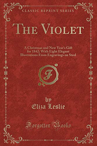 9781334126925: The Violet: A Christmas and New Year's Gift for 1842; With Eight Elegant Illustrations From Engravings on Steel (Classic Reprint)