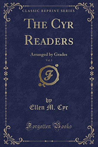 9781334127519: The Cyr Readers, Vol. 3: Arranged by Grades (Classic Reprint)