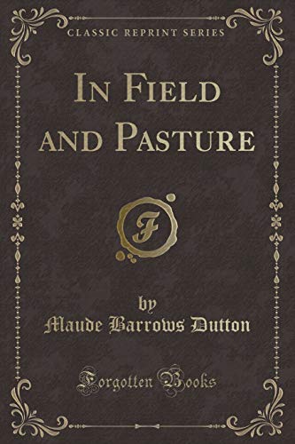 Imagen de archivo de In Field and Pasture Classic Reprint a la venta por PBShop.store US