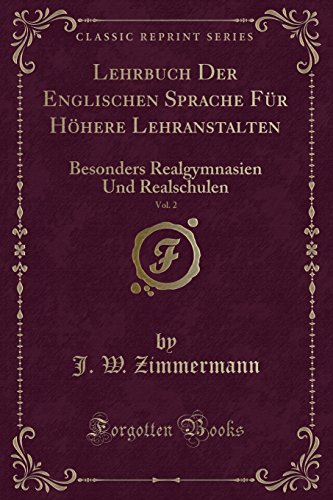 Imagen de archivo de Lehrbuch Der Englischen Sprache Fr Hhere Lehranstalten, Vol 2 Besonders Realgymnasien Und Realschulen Classic Reprint a la venta por PBShop.store US