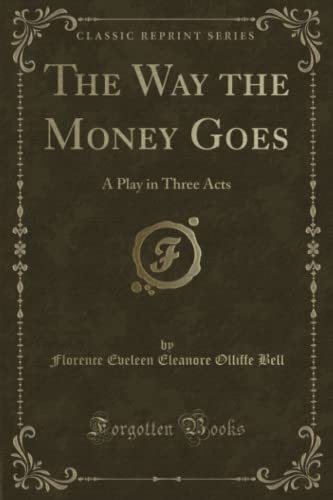 Stock image for The Way the Money Goes A Play in Three Acts Classic Reprint for sale by PBShop.store US