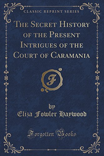 Beispielbild fr The Secret History of the Present Intrigues of the Court of Caramania Classic Reprint zum Verkauf von PBShop.store US
