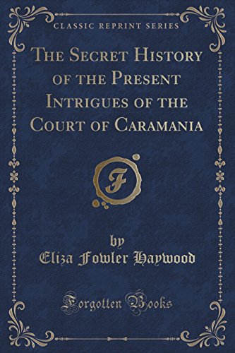 Stock image for The Secret History of the Present Intrigues of the Court of Caramania Classic Reprint for sale by PBShop.store US