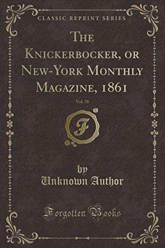 9781334127816: The Knickerbocker, or New-York Monthly Magazine, 1861, Vol. 58 (Classic Reprint)