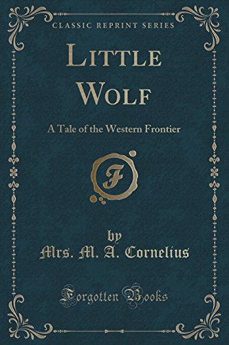 Stock image for Little Wolf A Tale of the Western Frontier Classic Reprint for sale by PBShop.store US