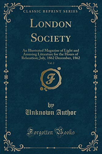 Stock image for London Society, Vol 2 An Illustrated Magazine of Light and Amusing Literature for the Hours of Relaxation July, 1862 December, 1862 Classic Reprint for sale by PBShop.store US