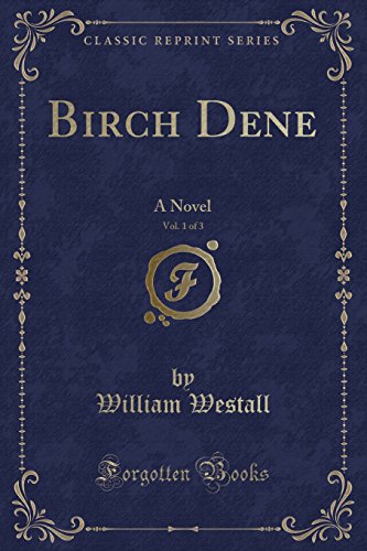 Beispielbild fr Birch Dene, Vol 1 of 3 A Novel Classic Reprint zum Verkauf von PBShop.store US