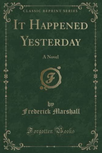 Imagen de archivo de It Happened Yesterday A Novel Classic Reprint a la venta por PBShop.store US