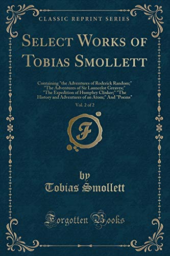 Stock image for Select Works of Tobias Smollett, Vol 2 of 2 Containing the Adventures of Roderick Random The Adventures of Sir Launcelot Greaves The of an Atom And Poems Classic Reprint for sale by PBShop.store US
