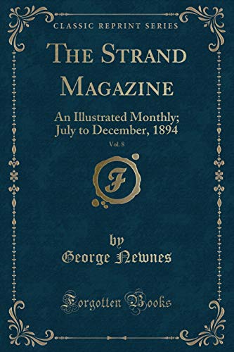 Beispielbild fr The Strand Magazine, Vol. 8 : An Illustrated Monthly; July to December, 1894 (Classic Reprint) zum Verkauf von Buchpark