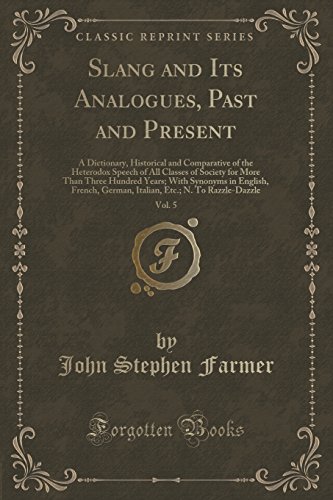 Stock image for Slang and Its Analogues, Past and Present, Vol. 5 (Classic Reprint) for sale by Forgotten Books