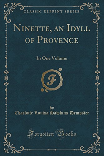 Beispielbild fr Ninette, an Idyll of Provence In One Volume Classic Reprint zum Verkauf von PBShop.store US