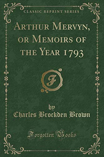 Imagen de archivo de Arthur Mervyn, or Memoirs of the Year 1793 Classic Reprint a la venta por PBShop.store US